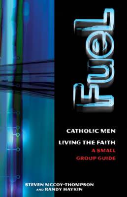 Fuel: Catholic Men Living the Faith - A Small Group Study
