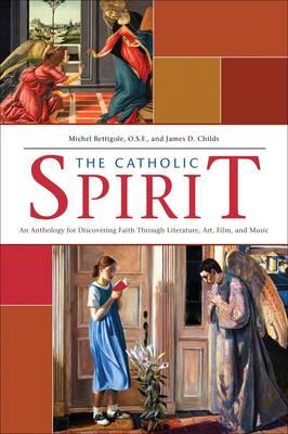 The Catholic Spirit: An Anthology for Discovering Faith Through Literature, Art, Film and Music
