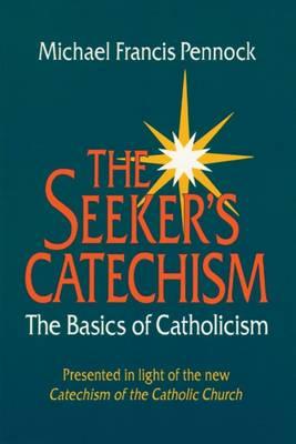 The Seeker's Catechism: The Basics of Catholicism