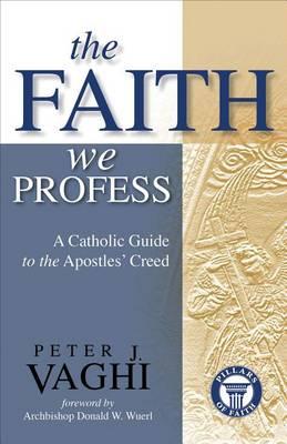 The Faith We Profess: A Catholic Guide to the Apostles' Creed