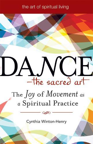 Dance - the Sacred Art: The Joy of Movement as a Spiritual Practice