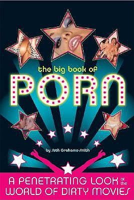 The Big Book of Porn: A Penetrating Look at the World of Dirty Movies