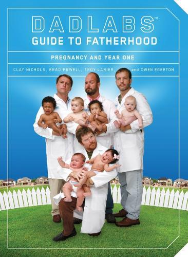 DadLabs (TM) Guide to Fatherhood: Pregnancy and Year One