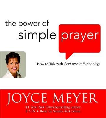 The Power of Simple Prayer: How to Talk to God About Everything