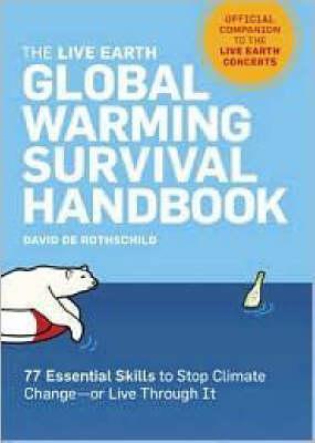 The Live Earth Global Warming Survival Handbook: 77 Essential Skills to Stop Climate Change