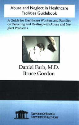 Abuse and Neglect in Healthcare Facilities Guidebook: A Guide for Healthcare Workers and Families on Detecting and Dealing with Abuse and Neglect Problems