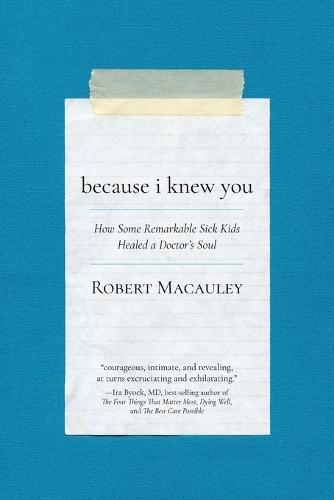 Because I Knew You: How Some Remarkable Sick Kids Healed a Doctor's Soul