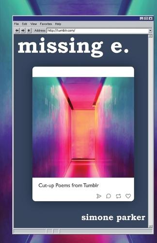 missing e.: Cut-up Poems from Tumblr