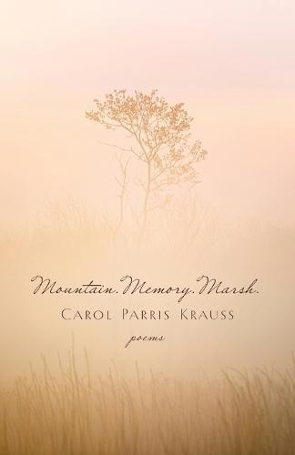 Mountain. Memory. Marsh.: Poems