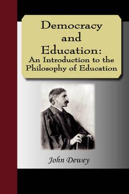 Democracy and Education: An Introduction to the Philosophy of Education