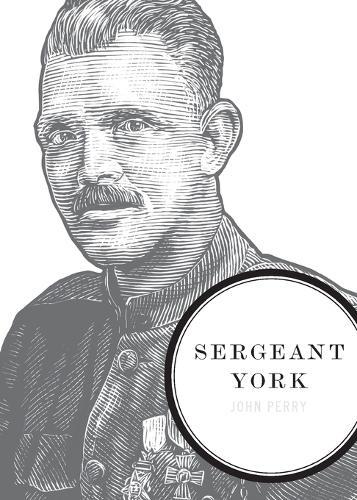 Sergeant York: A Biography of an American Patriot and World War I Hero