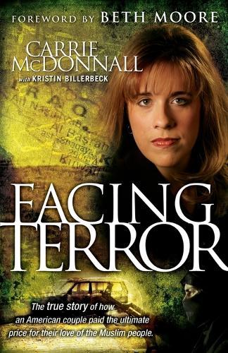 Facing Terror: The True Story of How An American Couple Paid the Ultimate Price Because of Their Love of Muslim People