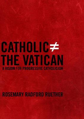 Catholic Does Not Equal The Vatican: A Vision for Progressive Catholicism