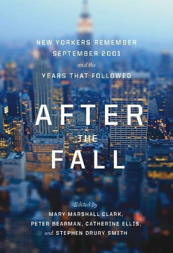 After The Fall: New Yorkers Remember September 2001 and the Years that Followed