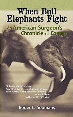 When Bull Elephants Fight: An American Surgeon's Chronicle of Congo
