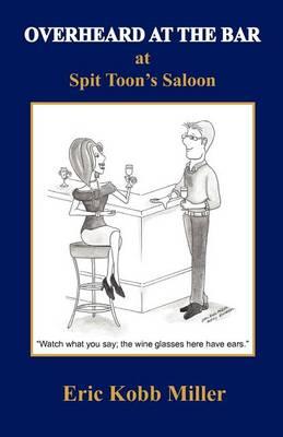 Overheard at the Bar at Spit Toon's Saloon