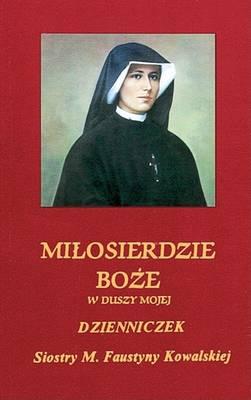Diary of Saint Maria Faustina Kowalska: Divine Mercy in My Soul