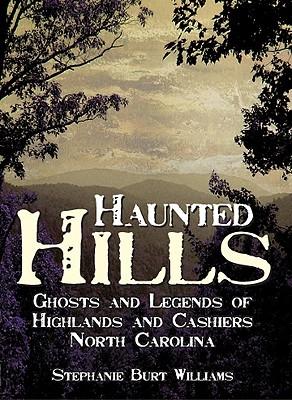 Haunted Hills: Ghosts and Legends of Highlands and Cashiers, North Carolina