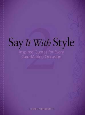 Say It With Style 2: Inspired Quotes for Every Cardmaking Occasion