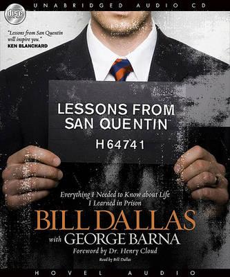 Lessons from San Quentin: Everything I Needed to Know about Life I Learned in Prison