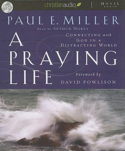 Praying Life: Connecting with God in a Distracting World