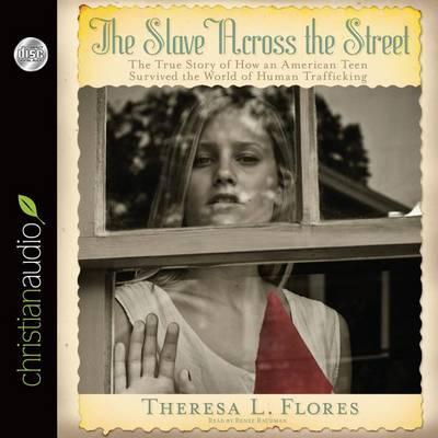 The Slave Across the Street: The True Story of How an American Teen Survived the World of Human Trafficking