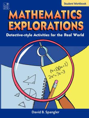 Mathematics Explorations Student Workbook: Detective-Style Activities for the Real World