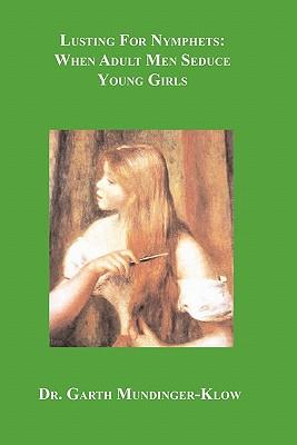 Lusting for Nymphets: When Adult Men Seduce Young Girls