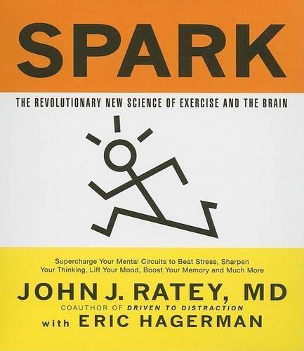 Spark: The Revolutionary New Science of Exercise and the Brain