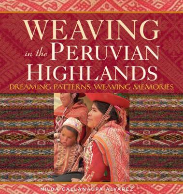 Weaving in the Peruvian Highlands: Dreaming Patterns, Weaving Memories
