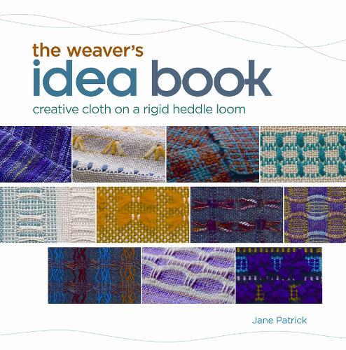 Weaver's Idea Book: Creative Cloth on a Rigid-Heddle Loom