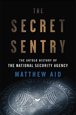 The Secret Sentry: The Untold History of the National Security Agency