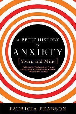 A Brief History of Anxiety... Yours and Mine
