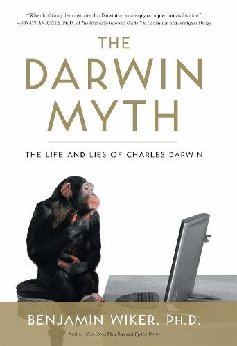 The Darwin Myth: The Life and Lies Charles Darwin