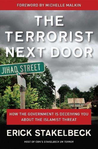 The Terrorist Next Door: How the Government is Deceiving You About the Islamist Threat