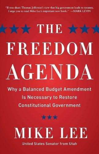 The Freedom Agenda: Why a Balanced Budget Amendment is Necessary to Restore Constitutional Government