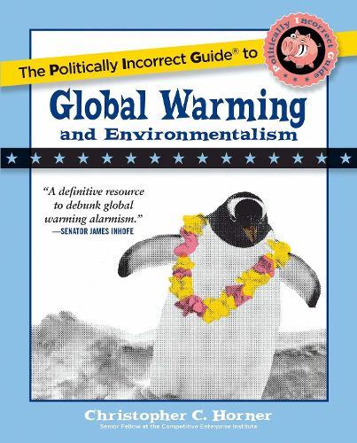 The Politically Incorrect Guide to Global Warming and Environmentalism