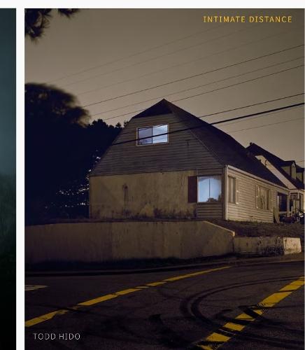 Todd Hido: Intimate Distance (Revised and Expanded Edition): Over Thirty Years of Photographs, A Chronological Album