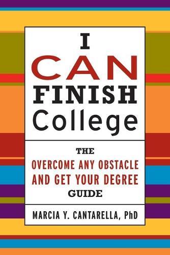I Can Finish College: The Overcome Any Obstacle and Get Your Degree Guide