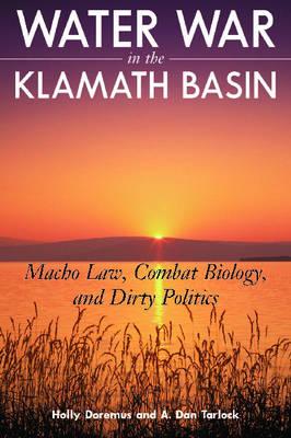 Water War in the Klamath Basin: Macho Law, Combat Biology, and Dirty Politics