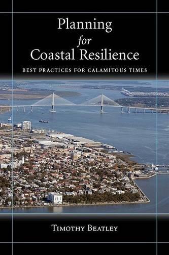 Planning for Coastal Resilience: Best Practices  for Calamitous Times