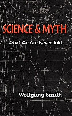 Science and Myth: What We Are Never Told