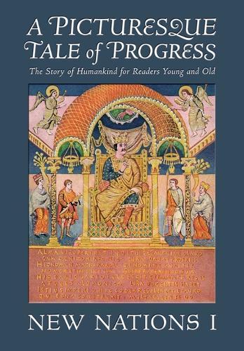 A Picturesque Tale of Progress: The Story of Humankind for Readers Young and Old: New Nations I