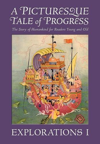 A Picturesque Tale of Progress: The Story of Humankind for Readers Young and Old: Explorations I