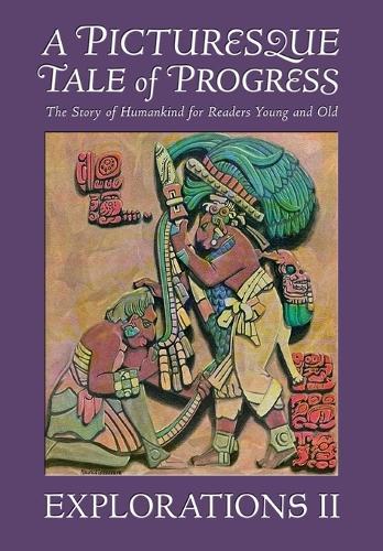 A Picturesque Tale of Progress: The Story of Humankind for Readers Young and Old: Explorations II