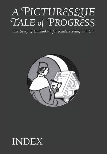 A Picturesque Tale of Progress: The Story of Humankind for Young and Old: Index