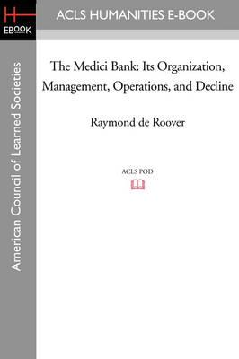The Medici Bank: Its Organization, Management, Operations, and Decline