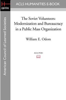 The Soviet Volunteers: Modernization and Bureaucracy in a Public Mass Organization