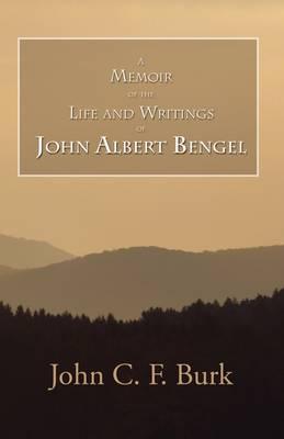 A Memoir of the Life and Writings of John Albert Bengel, Prelate in Wuertemberg