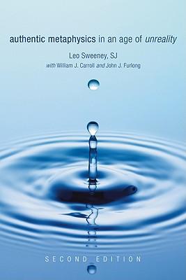Authentic Metaphysics in an Age of Unreality, Second Edition